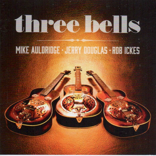 AULDRIDGE, MIKE, JERRY DOUGLAS & ROB ICKES - Three Bells