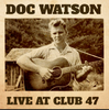 WATSON, DOC - Live At Club 47