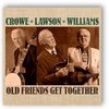 CROWE, LAWSON & WILLIAMS - Old Friends Get Together
