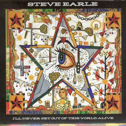 EARLE, STEVE - I'll Never Get Out Of This World Alive