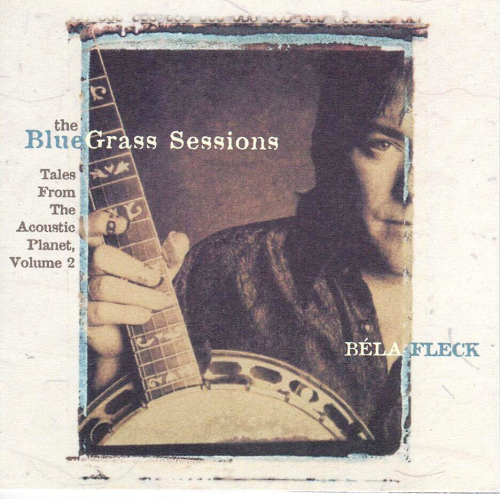 FLECK, BELA - The Bluegrass Sessions: Tales From The Acoustic Planet, Vol. 2