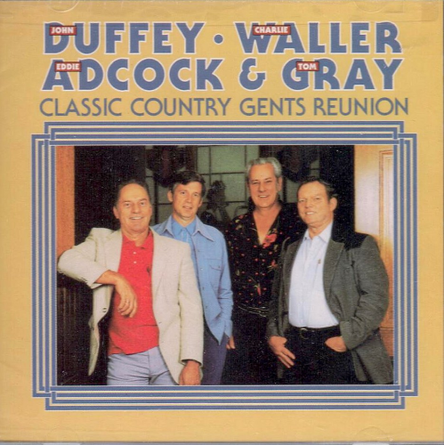 DUFFEY, WALLER, ADCOCK & GRAY - Classic Country Gents Reunion