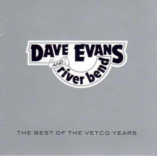 EVANS, DAVE AND RIVER BEND - The Best Of The Vetco Years