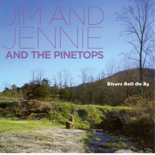 JIM & JENNIE AND THE PINETOPS - Rivers Roll On By