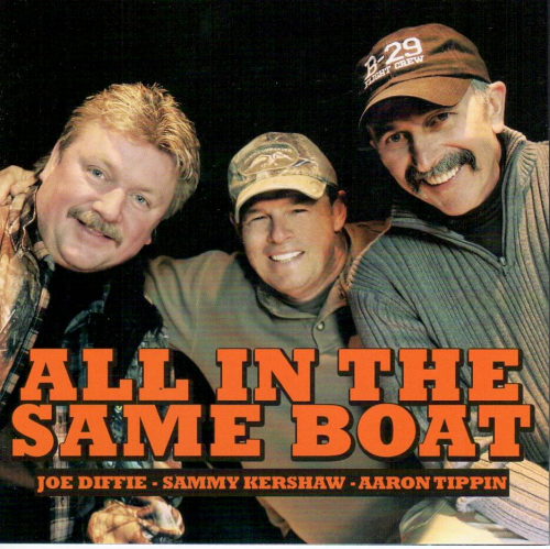 DIFFIE, JOE, SAMMY KERSHAW & AARON TIPPIN - All In The Same Boat