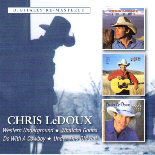 LeDOUX, CHRIS - Western Underground + Whatcha Gonna Do With A Cowboy + Under This Old Hat