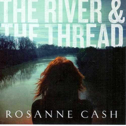 CASH, ROSANNE - The River & The Thread