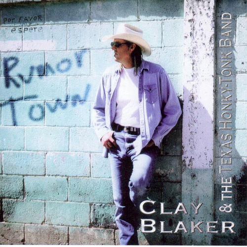 BLAKER, CLAY & THE TEXAS HONKY-TONK BAND - Rumor Town