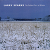 SPARKS, LARRY - The Coldest Part Of Winter