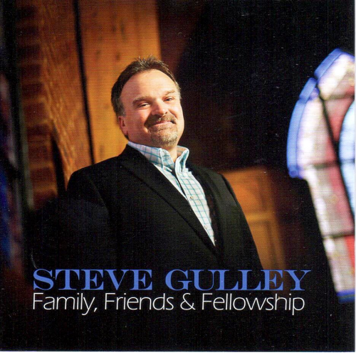 GULLEY, STEVE - Family, Friends & Fellowship