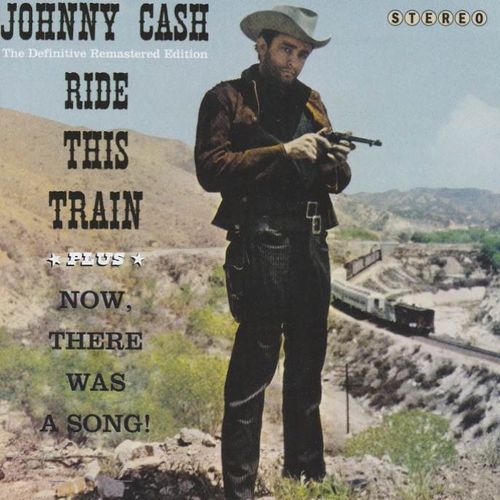 CASH, JOHNNY - Ride This Train + Now, There Was A Song!