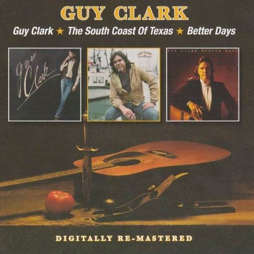 CLARK, GUY - Guy Clark + The South Coast Of Texas + Better Days