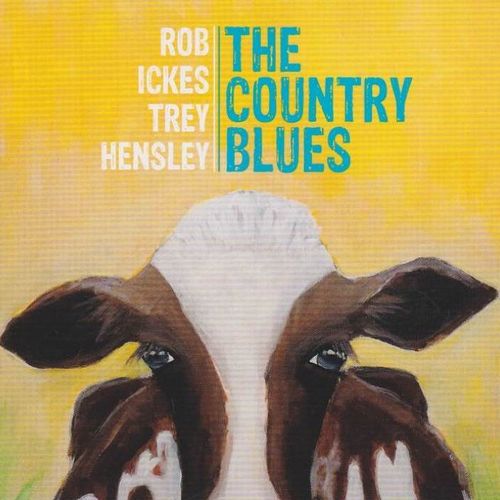 ICKES, ROB & TREY HENSLEY - The Country Blues
