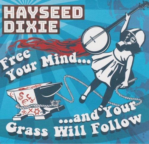 HAYSEED DIXIE - Free Your Mind And Your Grass Will Follow
