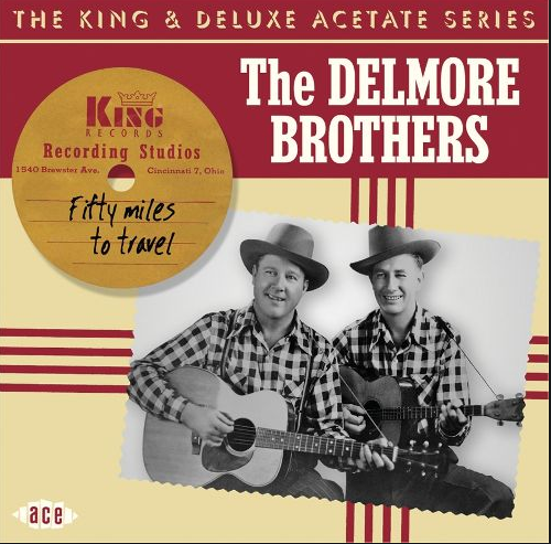 DELMORE BROTHERS, THE - Fifty Miles To Travel: King & DeLuxe Acetate Series