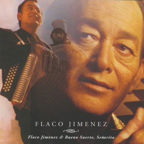 JIMENEZ, FLACO - Flaco Jimenez + Bueno Suerte, Senorita