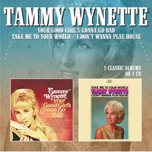 WYNETTE, TAMMY - Your Good Girl's Gonna Go Bad + Take Me To Your World/I Don't Wanna Play House