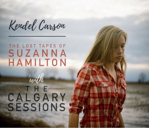 CARSON, KENDEL - The Lost Tapes Of Suzanna Hamilton + The Calgary Sessions