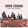 FOGHORN STRINGBAND - Rock Island Grange