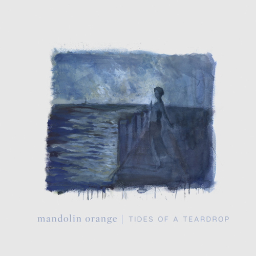 MANDOLIN ORANGE - Tides Of A Teardrop