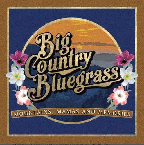 BIG COUNTRY BLUEGRASS - Mountains, Mamas And Memories