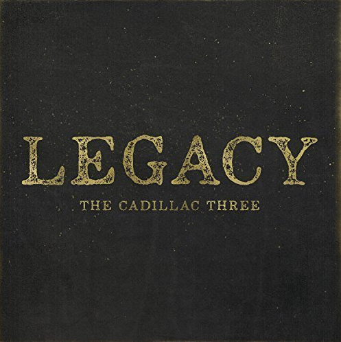 CADILLAC THREE, THE - Legacy