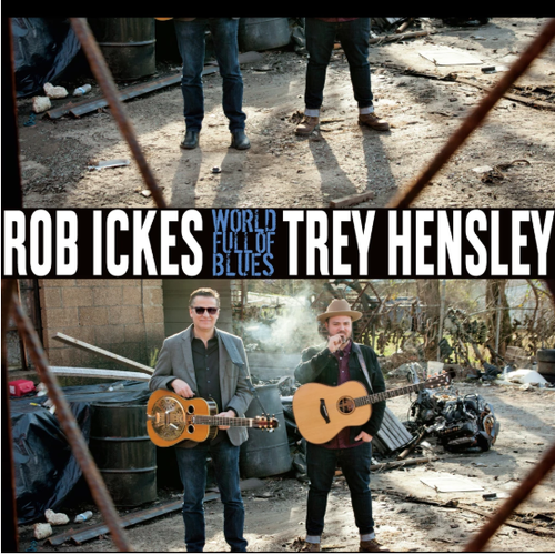 ICKES, ROB & TREY HENSLEY - World Full Of Blues