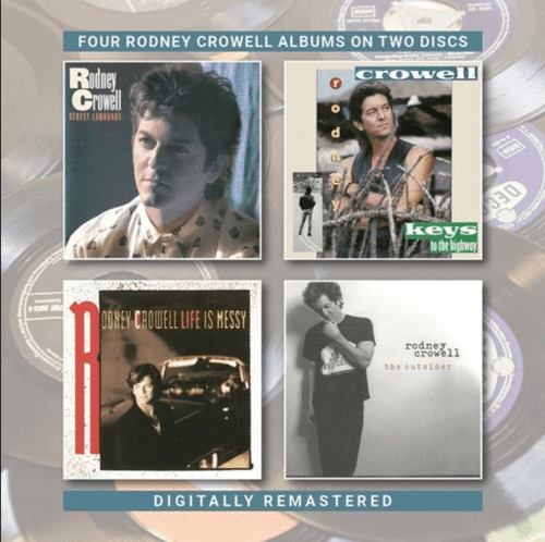CROWELL, RODNEY - Street Language + Keys To The Highway + Life Is Messy + The Outsider