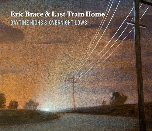BRACE, ERIC & LAST TRAIN HOME - Daytime Highs And Overnight Lows