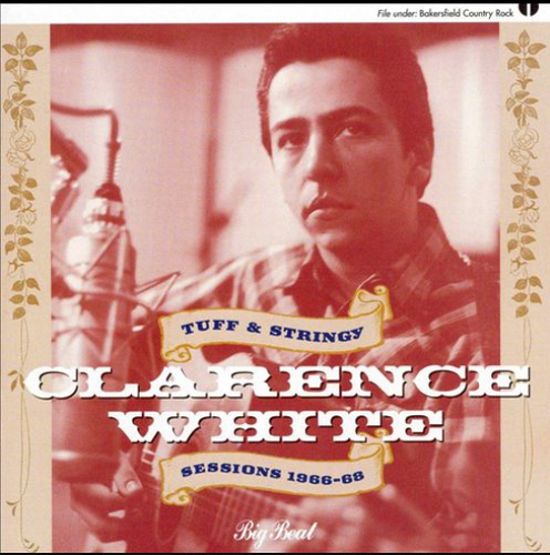 WHITE, CLARENCE - Tuff & Stringy: Sessions 1966-1968
