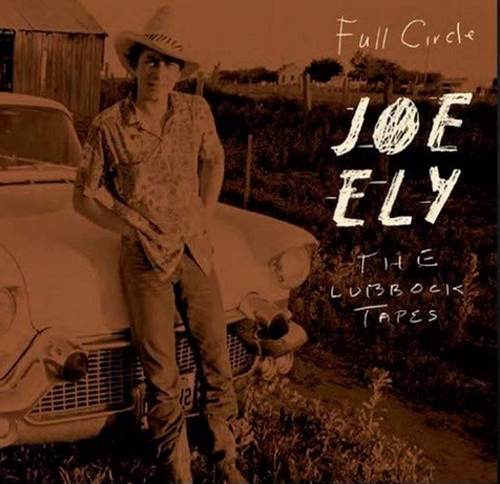 ELY, JOE - Full Circle: The Lubbock Tapes