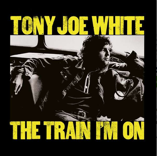 WHITE, TONY JOE - The Train I'm On