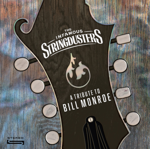 INFAMOUS STRINGDUSTERS, THE - A Tribute To Bill Monroe
