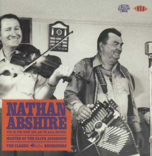 ABSHIRE, NATHAN - Master of the Cajun Accordion: The Classic Swallow Recordings