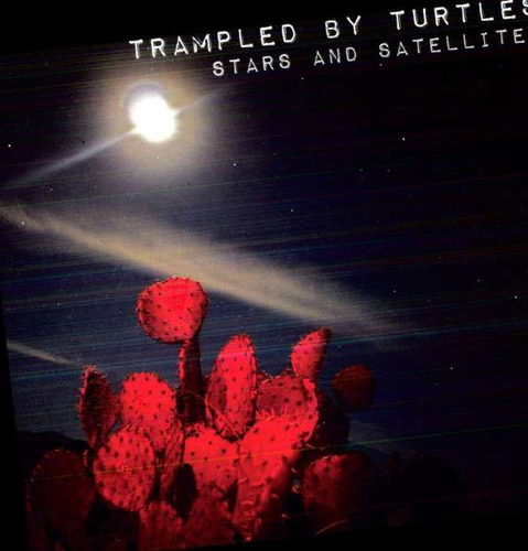 TRAMPLED BY TURTLES - Stars And Satellites