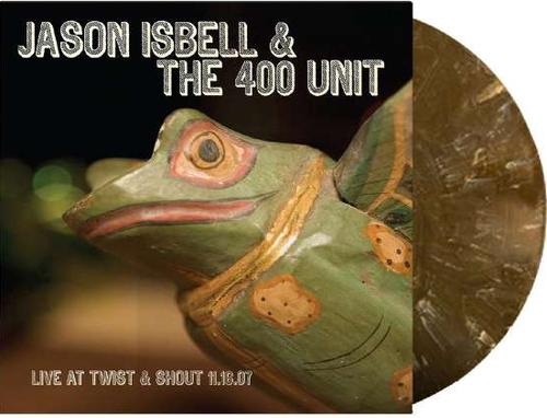 ISBELL, JASON & THE 400 UNIT - Live At Twist & Shout 11.16.07
