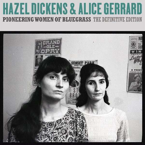 DICKENS, HAZEL & ALICE GERRARD - Pioneering Women Of Bluegrass: The Definitive Collection