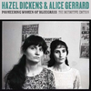 DICKENS, HAZEL & ALICE GERRARD - Pioneering Women Of Bluegrass: The Definitive Collection