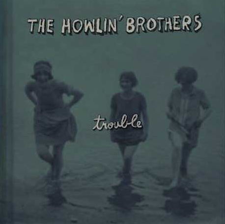 HOWLIN' BROTHERS, THE - Trouble