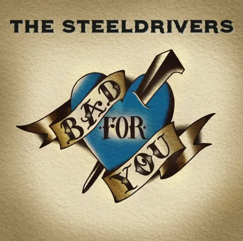 STEELDRIVERS, THE - Bad For You