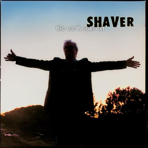 SHAVER - The Earth Rolls On
