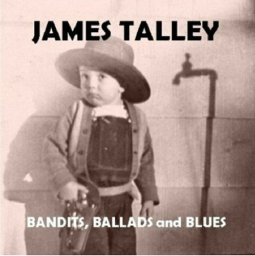 TALLEY, JAMES - Bandits, Ballads And Blues